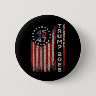 Donald Trump 2025 Take America Byck American Flag  Button