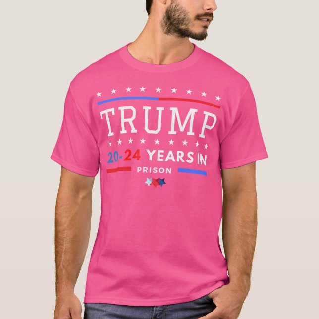 Donald Trump 20-24 Years In Prison T-Shirt (Front)