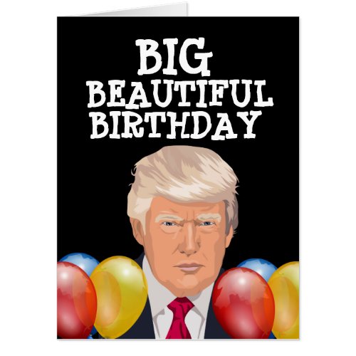 DONALD TRUMP BIG BEAUTIFUL BIRTHDAY GREETING Card