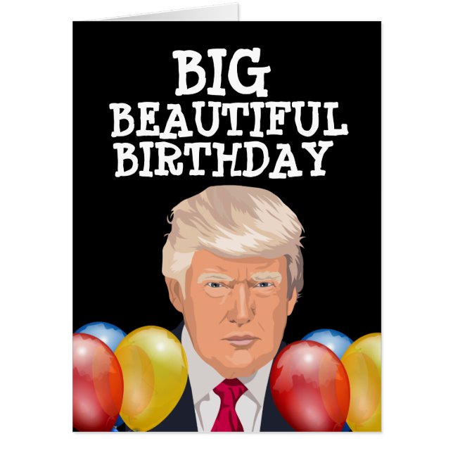 DONALD TRUMP BIG BEAUTIFUL BIRTHDAY GREETING Card (Front)