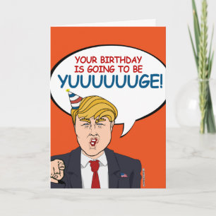 Donald Trump Birthday - It's going to be Yuuuge! Card