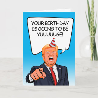 Donald Trump Birthday - It's going to be Yuuuge! Card
