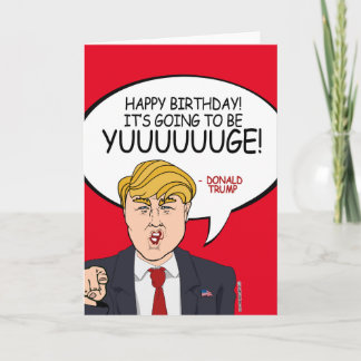 Donald Trump Birthday - It's going to be Yuuuuge! Card