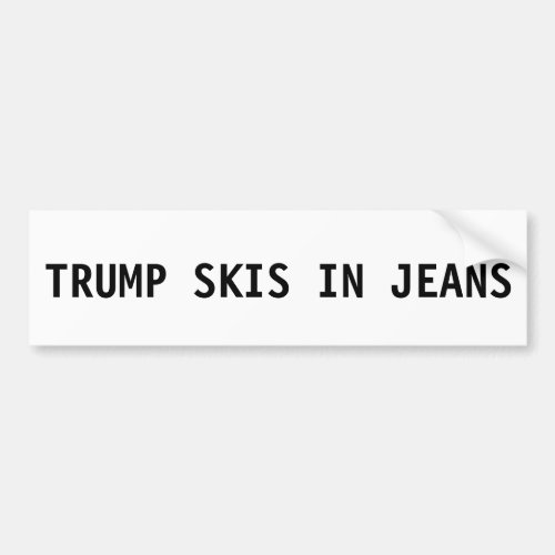 Donald Trump Bumper Sticker _ Skis in Jeans