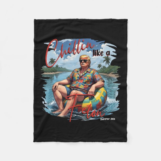 Donald Trump Chillin' Like A Felon Summer 2024  Fleece Blanket (Front)