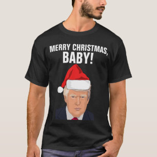 DONALD TRUMP CHRISTMAS T-shirts, MERRY XMAS BABY! T-Shirt