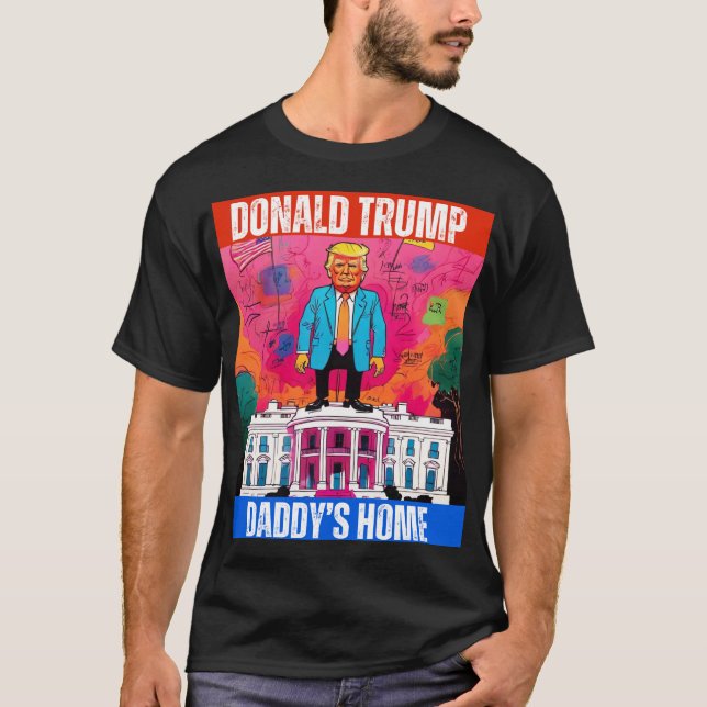 DONALD TRUMP- DADDY'S HOME T-Shirt (Front)