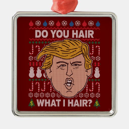 Donald Trump Do You Hair What I Hair Metal Ornament