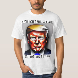 Donald. Trump Don’t Feel Stupid Shirt