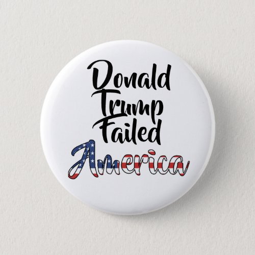 Donald Trump Failed America Anti Trump Button