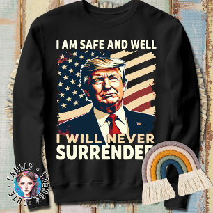 Donald Trump Failed Attempt - I am Safe and Well Sweatshirt