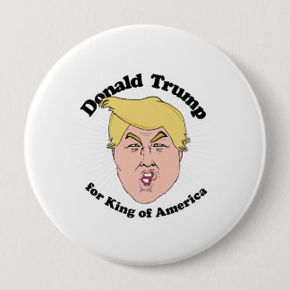 Donald Trump for King of America - Trump 2016 Toon Pinback Button