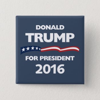 Donald Trump For President 2016 Button by digitalcult at Zazzle