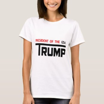 Donald Trump For President T-shirt by EST_Design at Zazzle