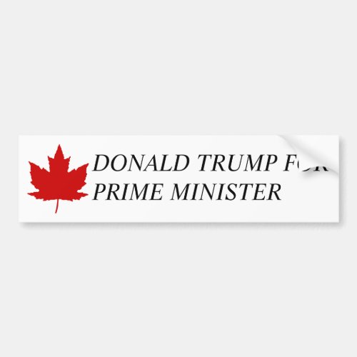 Donald Trump for Prime Minister of Canada Bumper Sticker
