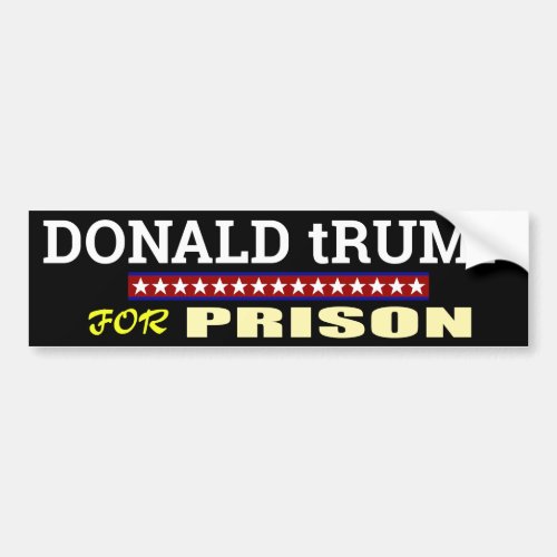 Donald tRump For Prison Bumper Sticker