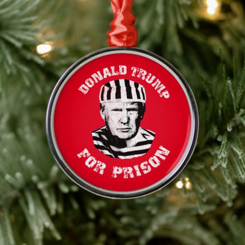 Donald Trump For Prison Metal Ornament