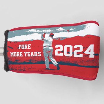 Donald Trump Fore More Years 2024 Golf Head Cover by WRAPPED_TOO_TIGHT at Zazzle