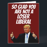 DONALD TRUMP FUNNY BIG BIRTHDAY CARDS CARD<br><div class="desc">DONALD TRUMP BIRTHDAY CARD. SO GLAD YOU ARE NOT A LOSER LIBERAL</div>