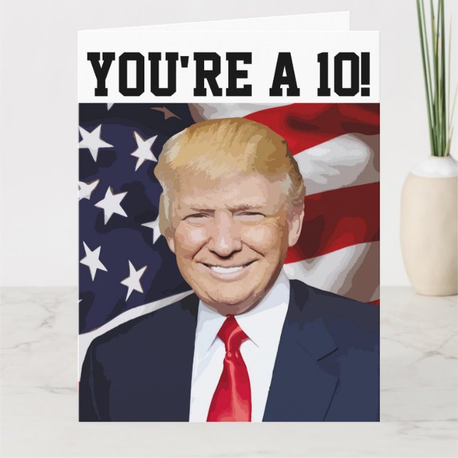 DONALD TRUMP FUNNY BIRTHDAY CARD YOU'RE A 10! (Front)