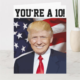 DONALD TRUMP FUNNY BIRTHDAY CARD YOU'RE A 10!