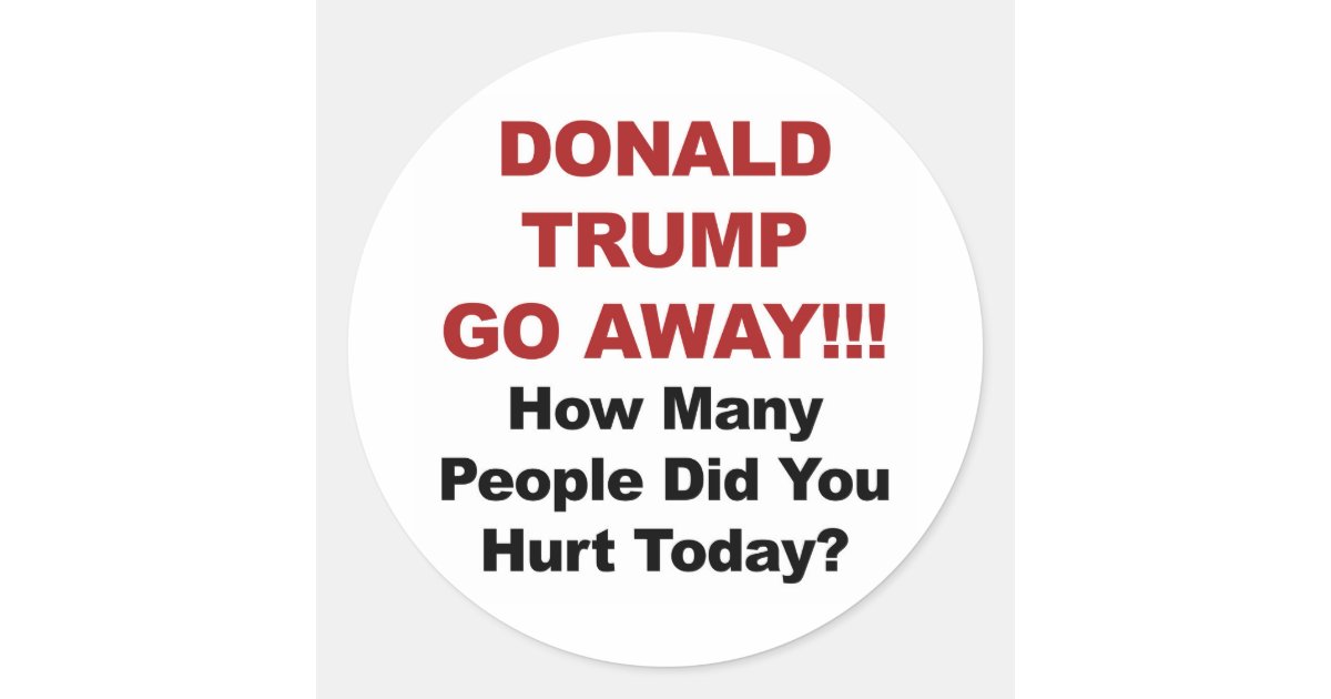 Donald trump go away classic round sticker zazzle