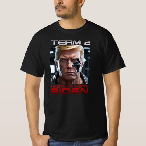 Donald Trump Hasta La Vista Biden _ Trumpminator T_Shirt