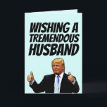DONALD TRUMP HUSBAND BIRTHDAY CARDS<br><div class="desc">WISHING A TREMENDOUS HUSBAND A TREMENDOUS BIRTHDAY! GREETING CARD</div>