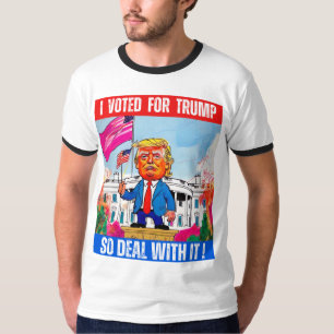 DONALD TRUMP - I VOTED FOR TRUMP, SO DEAL WITH IT T-Shirt