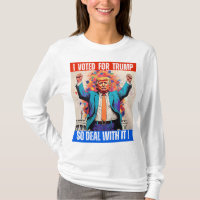 DONALD TRUMP - I VOTED FOR TRUMP, SO DEAL WITH IT!