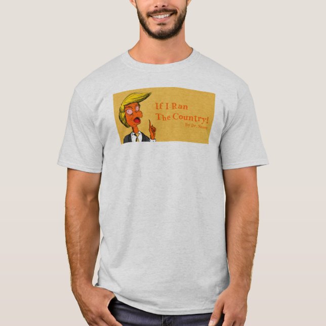Donald Trump "If I ran the country" Tee (Front)