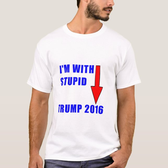 Donald Trump I'm with stupid shirt (Front)