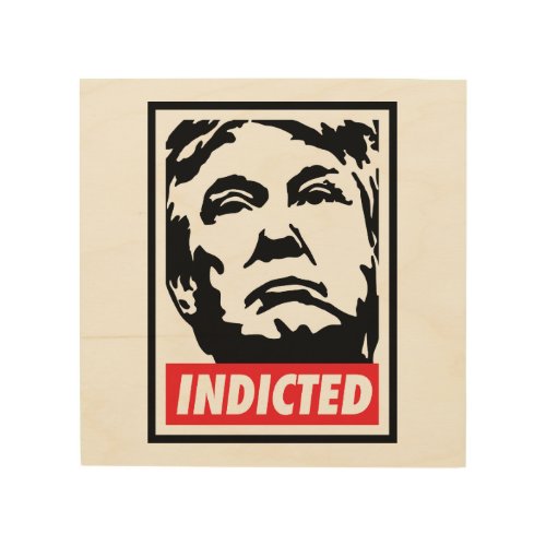 Donald Trump Indicted 2023 Wood Wall Art