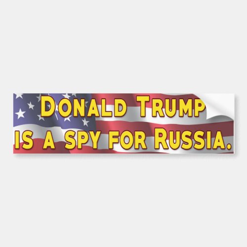 Donald Trump is a Spy For Russia Bumper Sticker