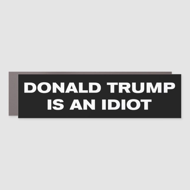 Donald Trump Is An Idiot Anti-Trump Bumper Car Magnet (Front)