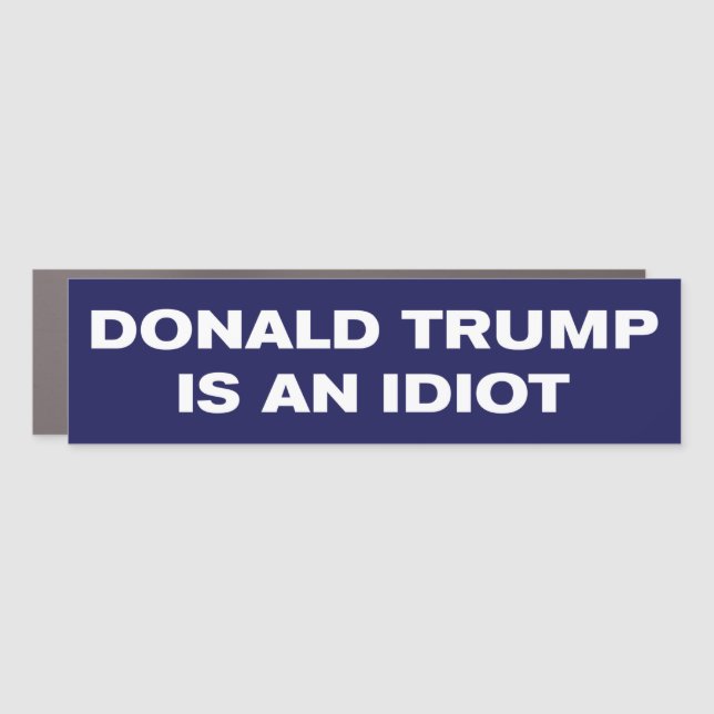 Donald Trump Is An Idiot Anti-Trump Bumper Car Magnet (Front)