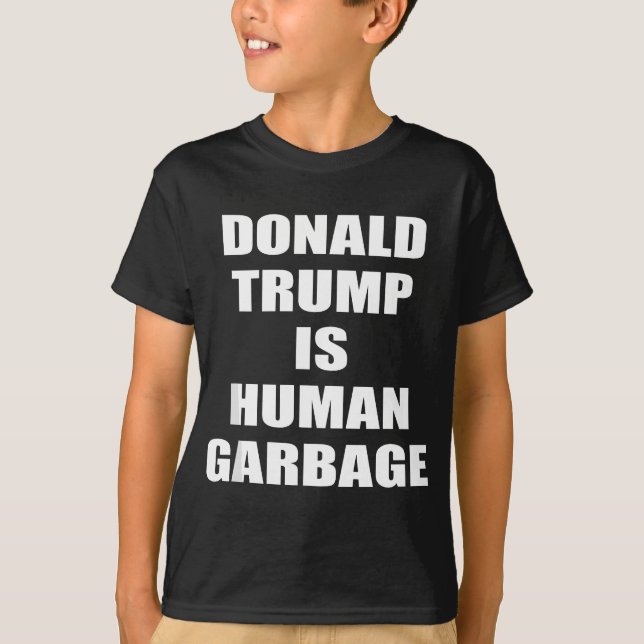 Donald TRUMP IS HUMAN GARBAGE Funny Anti Trump T-Shirt (Front)
