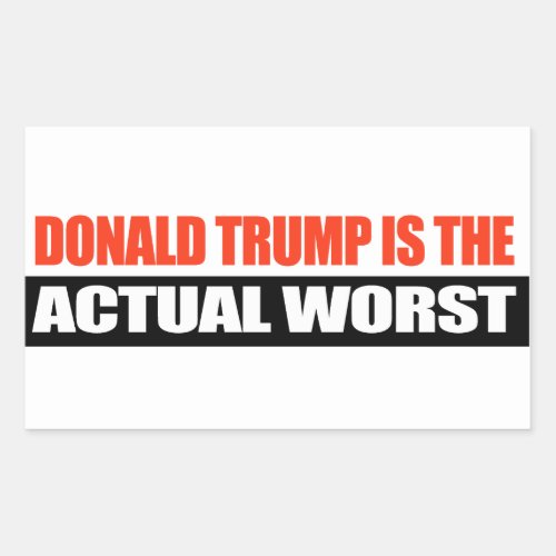 Donald Trump is the Actual Worst _png Rectangular Sticker