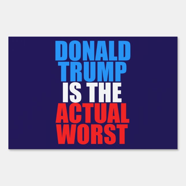 Donald Trump is the Actual Worst Yard Sign (Front)