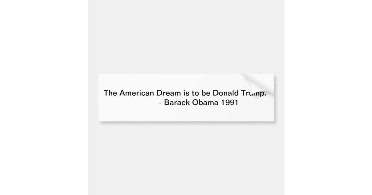 Donald Trump is the American Dream Bumper Sticker | Zazzle