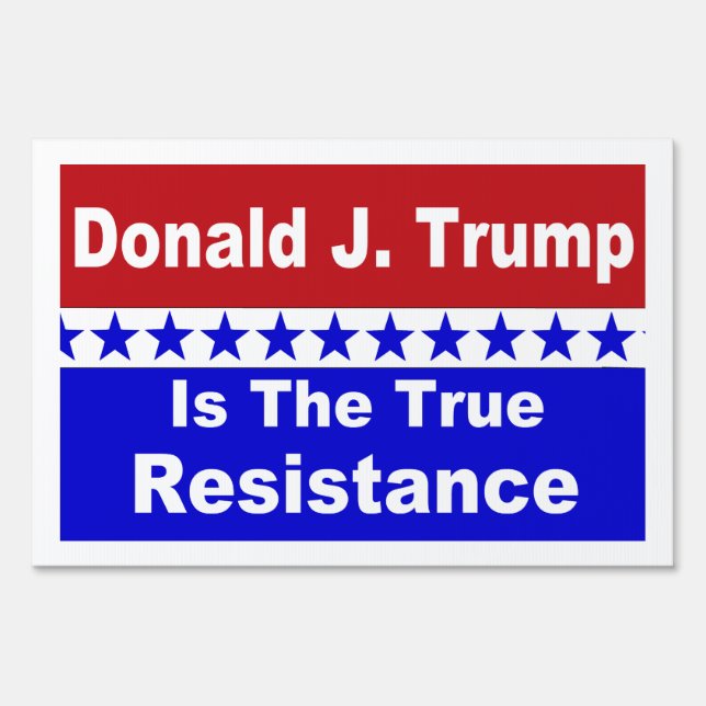 Donald Trump Is The True Resistance popular Sign (Front)