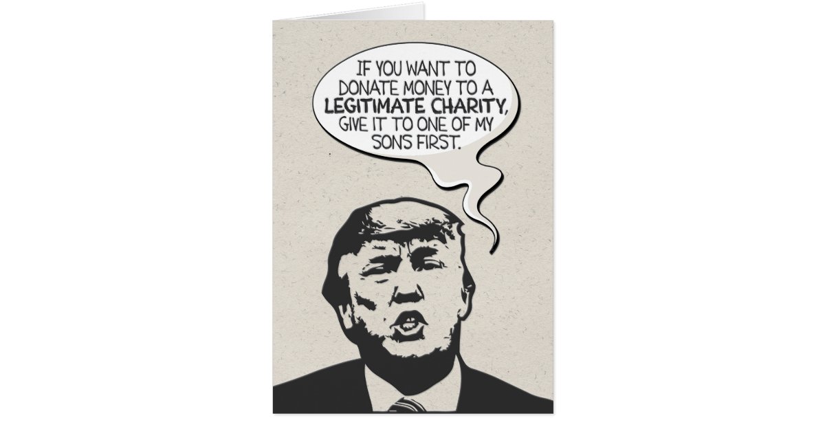 Donald Trump “Legitimate Charity” Birthday Card Zazzle