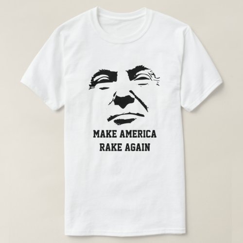 Donald Trump Make America Rake Again T_Shirt