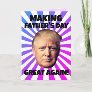 DONALD TRUMP MAKING FATHER'S DAY GREAT AGAIN! CARD
