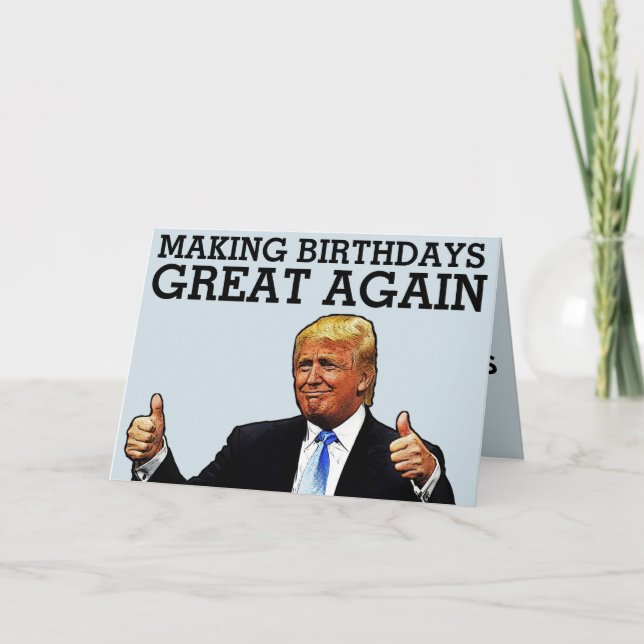 DONALD TRUMP MAKNG BIRTHDAYS GREAT AGAIN BIRTHDAY CARD (Front)