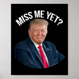 Donald Trump Miss Me Yet Funny Political 2024 Poster