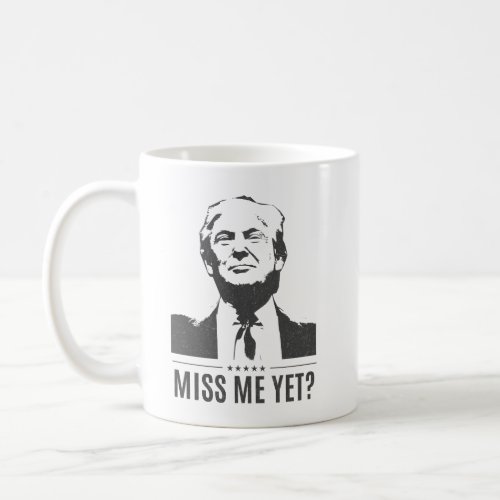Donald Trump _ Miss Me Yet MAGA Coffee Mug