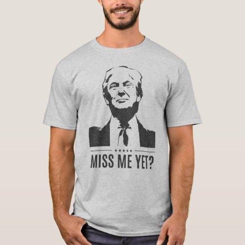 Donald Trump _ Miss Me Yet MAGA t_shirt