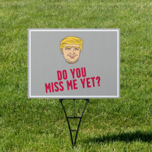 Donald Trump - Miss me yet? Sign