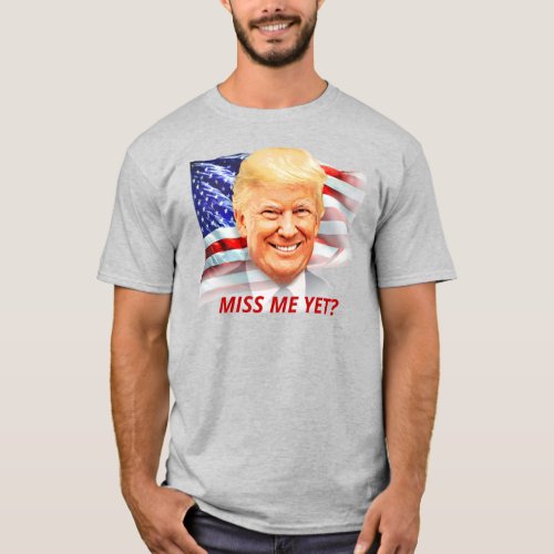 Donald Trump Miss Me Yet T_Shirt